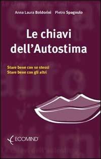 Chiavi dell'autostima. Stare bene con se stessi, stare bene con gli altri - Anna L. Boldorini, Pietro Spagnulo - Libro Ecomind 2009, Psicoeducazionale | Libraccio.it