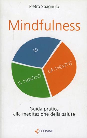 Mindfulness. La meditazione per la salute - Pietro Spagnulo - Libro Ecomind 2013, Liberi | Libraccio.it