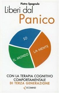 Liberi dal panico. Con la terapia cognitiva comportamentale di terza generazione - Pietro Spagnulo - Libro Ecomind 2009, Liberi | Libraccio.it
