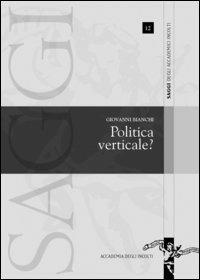 Politica verticale? - Giovanni Bianchi - Libro Gaffi Editore in Roma 2004, Saggi | Libraccio.it