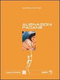 Alienazioni padane - Saverio Fattori - Libro Gaffi Editore in Roma 2004, Evasioni | Libraccio.it