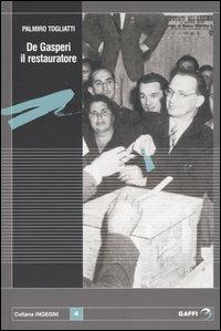 De Gasperi il restauratore - Palmiro Togliatti - Libro Gaffi Editore in Roma 2004, Ingegni | Libraccio.it