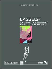 Casseur. La lotta, l'ebbrezza, la città giardino - Valeria Brignani - Libro Gaffi Editore in Roma 2005, Evasioni | Libraccio.it