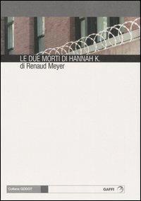 Le due morti di Hannah K. - Renaud Meyer - Libro Gaffi Editore in Roma 2005, Godot | Libraccio.it