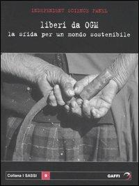Liberi da OGM. La sfida per un mondo sostenibile - Ho Mae-Wan, Li Ching Lim - Libro Gaffi Editore in Roma 2005, Sassi | Libraccio.it