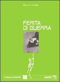 Ferita di guerra - Giulia Fazzi - Libro Gaffi Editore in Roma 2005, Evasioni | Libraccio.it