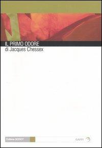 Il primo odore - Jacques Chessex - Libro Gaffi Editore in Roma 2005, Godot | Libraccio.it