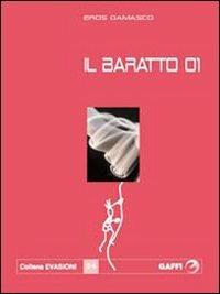 Il baratto 01 - Eros Damasco - Libro Gaffi Editore in Roma 2005, Evasioni | Libraccio.it