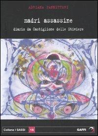 Madri assassine. Diario da Castiglione delle Stiviere - Adriana Pannitteri - Libro Gaffi Editore in Roma 2006, Sassi | Libraccio.it