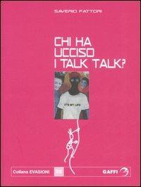 Chi ha ucciso i Talk Talk? Falsa biografia autorizzata di Marco Orea Malià - Saverio Fattori - Libro Gaffi Editore in Roma 2006, Evasioni | Libraccio.it