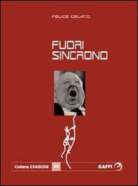 Fuori sincrono - Felice Celato - Libro Gaffi Editore in Roma 2007 | Libraccio.it