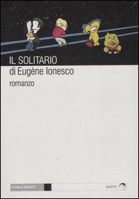 Il solitario - Eugène Ionesco - Libro Gaffi Editore in Roma 2007, Godot | Libraccio.it