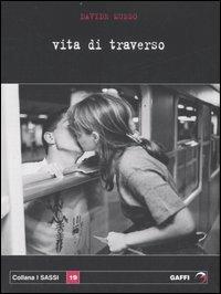 Vita di traverso - Davide Musso - Libro Gaffi Editore in Roma 2007, Sassi | Libraccio.it