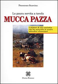 Mucca pazza. La paura servita a tavola - Francesco Scaroina - Libro Pintore 2001 | Libraccio.it