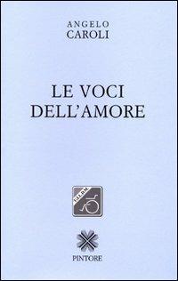 Le voci dell'amore - Angelo Caroli - Libro Pintore 2005 | Libraccio.it