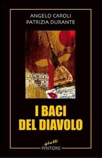 I baci del diavolo - Angelo Caroli, Patrizia Durante - Libro Pintore 2007, Gialli | Libraccio.it