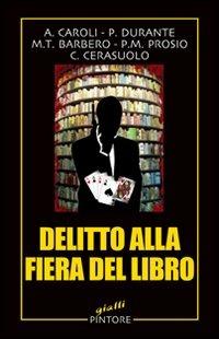Delitto alla fiera del libro  - Libro Pintore 2008, Gialli | Libraccio.it