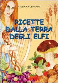 Ricette dalla terra degli elfi - Giuliana Cerrato - Libro Pintore 2009 | Libraccio.it