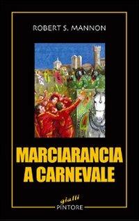 Marciarancia a carnevale - Robert S. Mannon - Libro Pintore 2009 | Libraccio.it