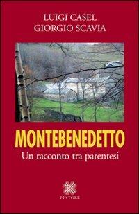 Montebenedetto. Un racconto tra parentesi - Luigi Casel, Giorgio Scavia - Libro Pintore 2009 | Libraccio.it