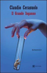 Il grande inganno - Claudio Cerasuolo - Libro Pintore 2009 | Libraccio.it