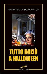 Tutto iniziò a Halloween - Anna Maria Bonavoglia - Libro Pintore 2009, Gialli | Libraccio.it