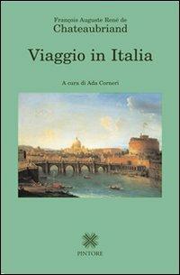 Viaggio in Italia - François-René de Chateaubriand - Libro Pintore 2010 | Libraccio.it