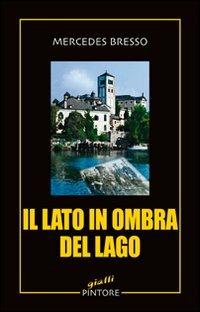 Il lato in ombra del lago - Mercedes Bresso - Libro Pintore 2011, Gialli | Libraccio.it