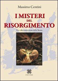 I misteri del Risorgimento. Un volto meno noto della storia - Massimo Centini - Libro Pintore 2011, Personaggi, storia, immagini | Libraccio.it