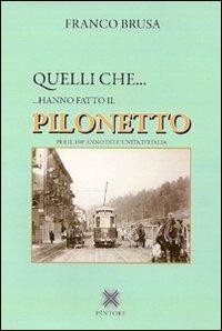 Quelli che... hanno fatto il Pilonetto - Franco Brusa - Libro Pintore 2011 | Libraccio.it