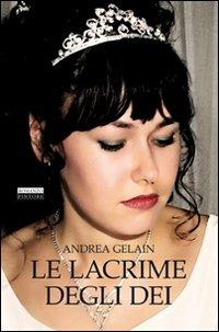 Le lacrime degli dei - Andrea Gelain - Libro Pintore 2011, Falesie | Libraccio.it