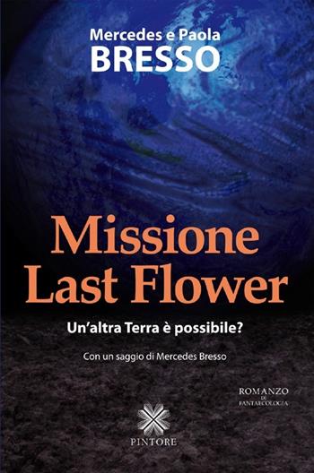 Missione Last Flower - Mercedes Bresso, Paola Bresso - Libro Pintore 2012, Falesie | Libraccio.it