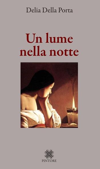 Un lume nella notte - Delia Della Porta - Libro Pintore 2013 | Libraccio.it