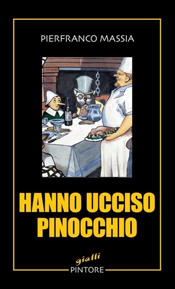 Hanno ucciso Pinocchio - Pierfranco Massia - Libro Pintore 2014, Gialli | Libraccio.it
