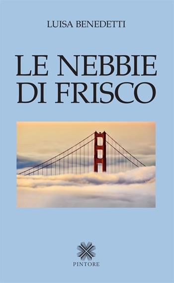 Le nebbie di Frisco - Luisa Benedetti - Libro Pintore 2013, Falesie | Libraccio.it