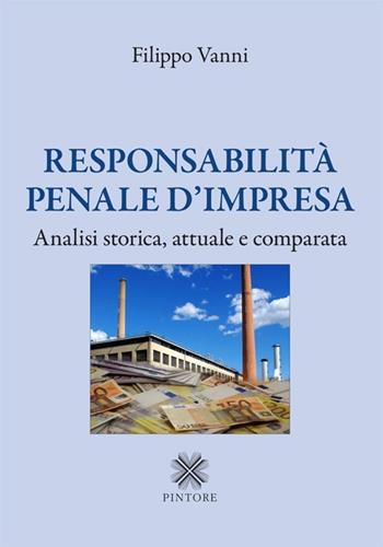 Responsabilità penale d'impresa. Analisi storica, attuale e comparata  - Libro Pintore 2013 | Libraccio.it