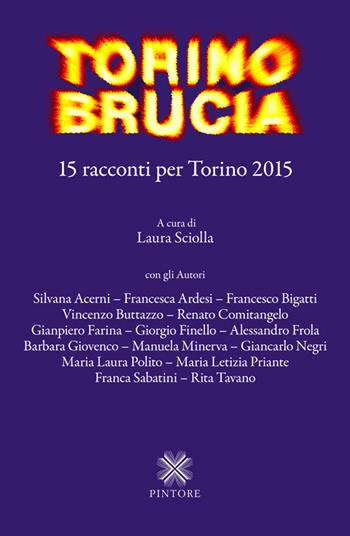 Torino brucia. 15 racconti per Torino 2015  - Libro Pintore 2014 | Libraccio.it