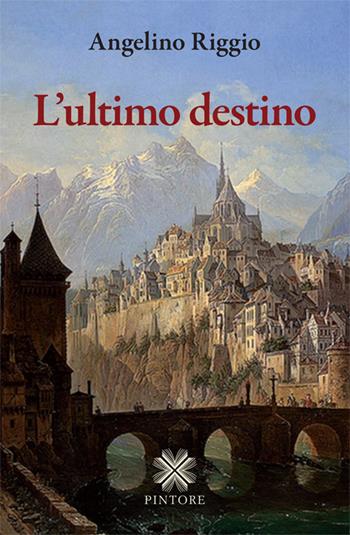 L' ultimo destino - Angelino Riggio - Libro Pintore 2014, Falesie | Libraccio.it