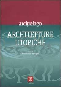 Architetture utopiche  - Libro Fara 2000, Arcipelago | Libraccio.it