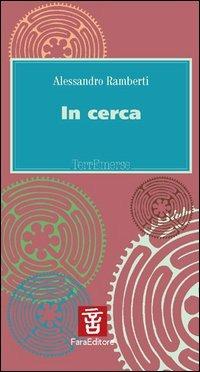 In cerca - Alessandro Ramberti - Libro Fara 2004, Terremerse | Libraccio.it