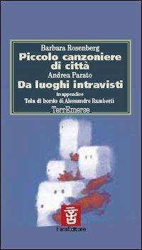 Piccolo canzoniere di città-Da luoghi intravisti - Barbara Roseberg, Andrea Parato - Libro Fara 2004, Terremerse | Libraccio.it