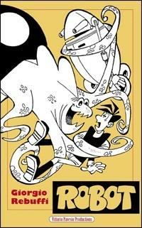 Robot - Giorgio Rebuffi - Libro Pavesio 2006 | Libraccio.it