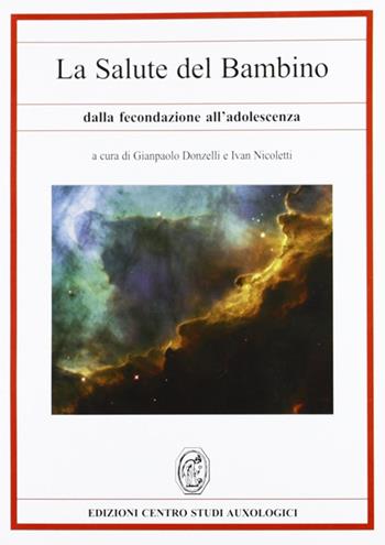 La salute del bambino dalla fecondazione all'adolescenza - G. Paolo Donzelli, Ivan Nicoletti - Libro Nicomp Laboratorio Editoriale 2005, Centro studi auxologici | Libraccio.it