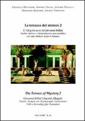 La terrazza del mistero. L'allegoria sacra di Giovanni Bellini. Analisi storica e interpretazione psicoanalitica con una rilettura dopo il restauro. Ediz. italiana e inglese. Vol. 2