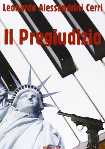 Il pregiudizio - Leonardo Alessandrini - Libro Nicomp Laboratorio Editoriale 2007, Nicomp letture | Libraccio.it