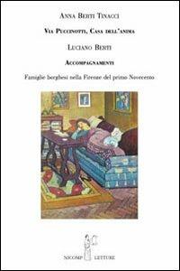 Via Puccinotti casa dell'anima. Accompagnamenti famiglie borghesi nella Firenze del primo Novecento - Anna Berti Tinacci, Luciano Berti - Libro Nicomp Laboratorio Editoriale 2007, Nicomp letture | Libraccio.it