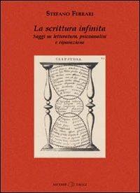 La scrittura infinita. Saggi su letteratura, psicoanalisi e riparazione - Stefano Ferrari - Libro Nicomp Laboratorio Editoriale 2007, Saggi | Libraccio.it