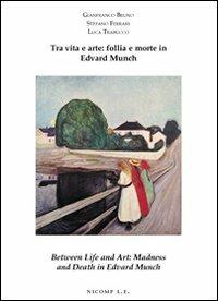 Tra vita e arte: follia e morte in Edvard Munch-Between life and art: madness and death in Edvard Munch. Ediz. bilingue - Gianfranco Bruno, Stefano Ferrari, Luca Trabucco - Libro Nicomp Laboratorio Editoriale 2008, Arte e psicologia | Libraccio.it