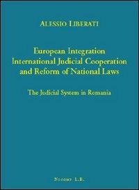 European integration. International judicial cooperation and reform of national law. The judicial system in Romania - Alessio Liberati - Libro Nicomp Laboratorio Editoriale 2008 | Libraccio.it
