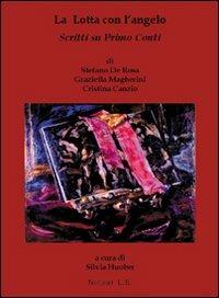 La lotta con l'angelo. Scritti su Primo Conti - Stefano De Rosa, Graziella Magherini, Cristina Canzio - Libro Nicomp Laboratorio Editoriale 2008, Stanze di artisti | Libraccio.it